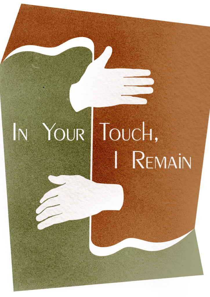 IN YOUR TOUCH, I REMAIN
