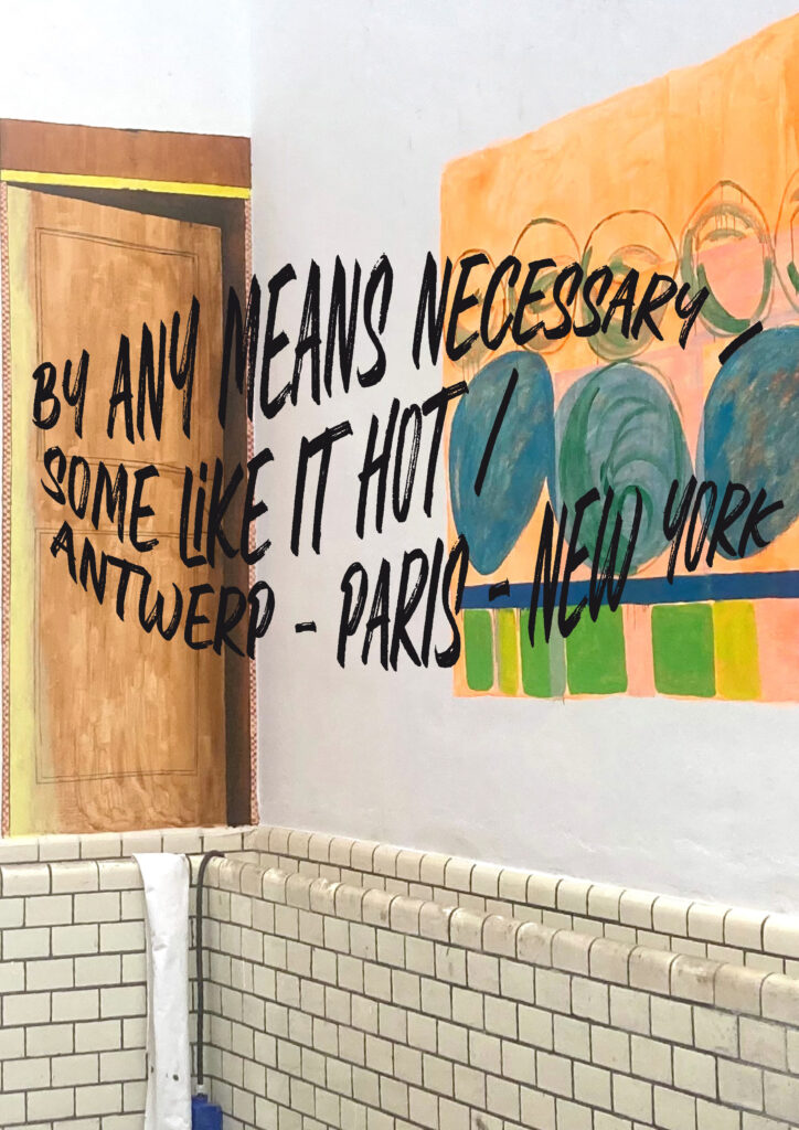 By Any Means Necessary / Some Like it Hot / Antwerp – Paris – New York